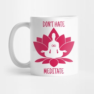 Don't Hate. Meditate. Mug